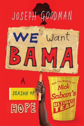 We Want Bama: A Season of Hope and the Making of Nick Saban's  Ultimate Team