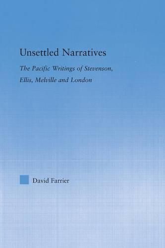 Cover image for Unsettled Narratives: The Pacific Writings of Stevenson, Ellis, Melville and London