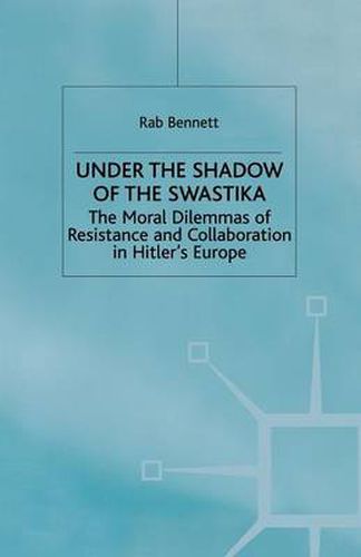 Cover image for Under the Shadow of the Swastika: The Moral Dilemmas of Resistance and Collaboration in Hitler's Europe