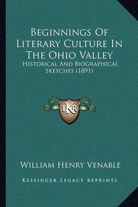 Cover image for Beginnings of Literary Culture in the Ohio Valley: Historical and Biographical Sketches (1891)