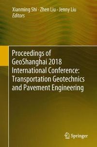 Cover image for Proceedings of GeoShanghai 2018 International Conference: Transportation Geotechnics and Pavement Engineering