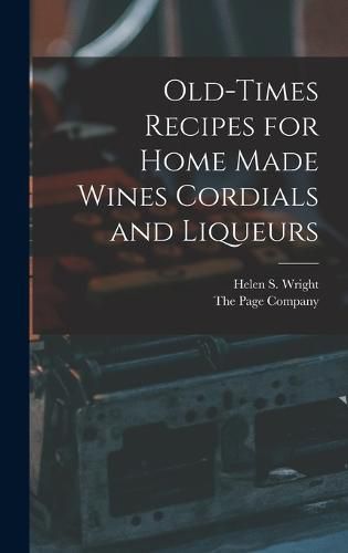 Old-Times Recipes for Home Made Wines Cordials and Liqueurs