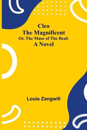 Cover image for Cleo The Magnificent; Or, The Muse of the Real