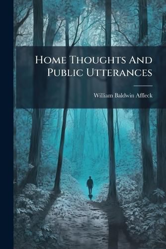 Cover image for Home Thoughts and Public Utterances: On Entertaining and Practical Subjects