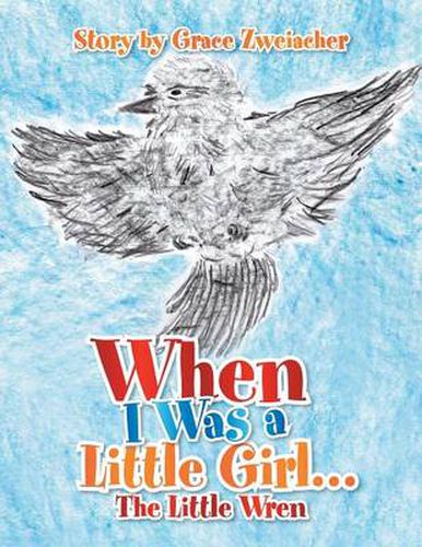 Cover image for When I Was a Little Girl.: The Little Wren