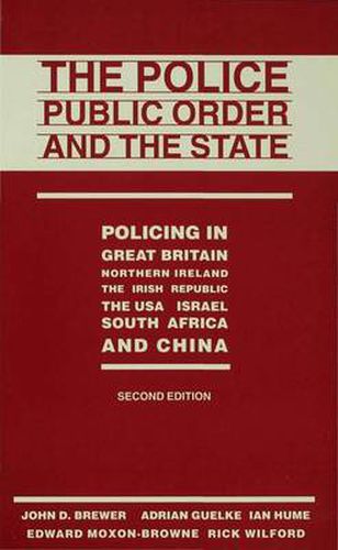 Cover image for The Police, Public Order and the State: Policing in Great Britain, Northern Ireland, the Irish Republic, the USA, Israel, South Africa and China