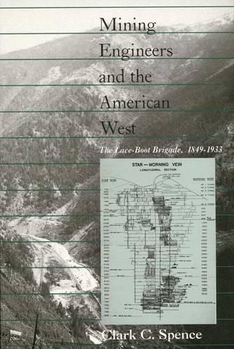 Cover image for Mining Engineers and the American West: The Lace-Boot Brigarde, 1849-1933