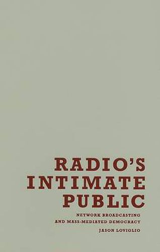 Cover image for Radio's Intimate Public: Network Broadcasting and Mass-mediated Democracy