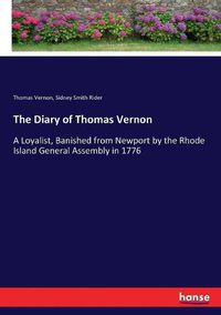 Cover image for The Diary of Thomas Vernon: A Loyalist, Banished from Newport by the Rhode Island General Assembly in 1776