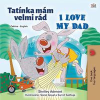 Cover image for I Love My Dad (Czech English Bilingual Children's Book)