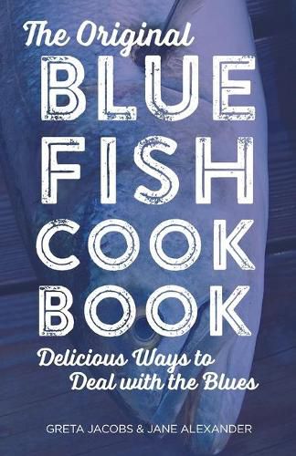 The Original Bluefish Cookbook: Delicious Ways to Deal with the Blues