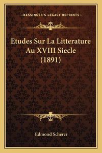 Cover image for Etudes Sur La Litterature Au XVIII Siecle (1891)