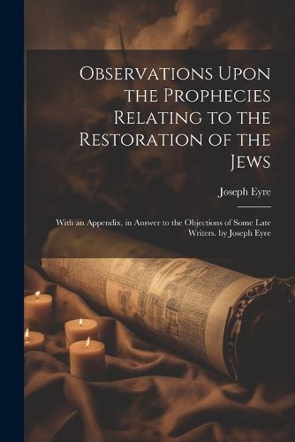 Cover image for Observations Upon the Prophecies Relating to the Restoration of the Jews