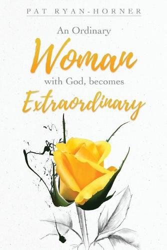 An Ordinary Woman: with God, becomes Extraordinary