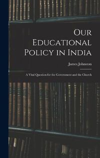 Cover image for Our Educational Policy in India