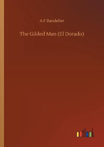 Cover image for The Gilded Man (El Dorado)