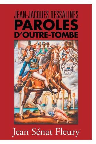 Jean-Jacques Dessalines: Paroles D'Outre-Tombe