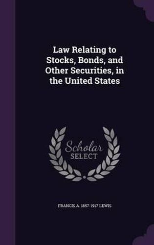 Cover image for Law Relating to Stocks, Bonds, and Other Securities, in the United States