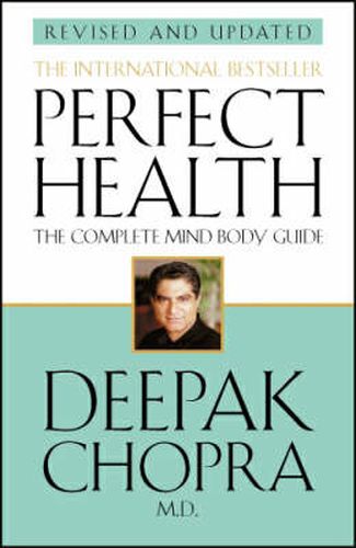 Perfect Health (Revised Edition): a step-by-step program to better mental and physical wellbeing from world-renowned author, doctor and self-help guru Deepak Chopra