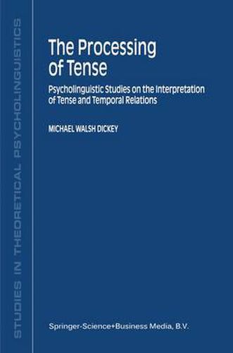 Cover image for The Processing of Tense: Psycholinguistic Studies on the Interpretation of Tense and Temporal Relations