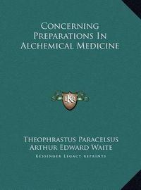 Cover image for Concerning Preparations in Alchemical Medicine