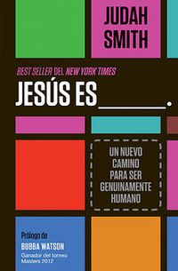 Cover image for Jesus es ___.: Un nuevo camino para ser genuinamente humano