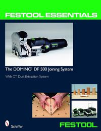 Cover image for Festool Essentials - The DOMINO DF 500 Joining System: With CT Dust Extraction System