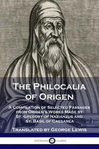 Cover image for The Philocalia of Origen: A Compilation of Selected Passages from Origen's Works Made by St. Gregory of Nazianzus and St. Basil of Caesarea