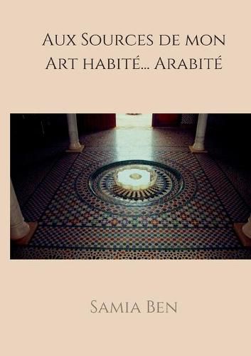 Cover image for Au source de mon Art habite ... Arabite