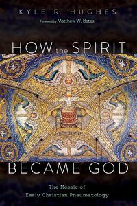 Cover image for How the Spirit Became God: The Mosaic of Early Christian Pneumatology