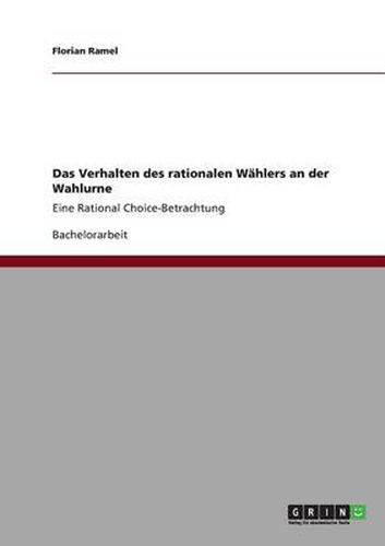 Cover image for Das Verhalten des rationalen Wahlers an der Wahlurne: Eine Rational Choice-Betrachtung