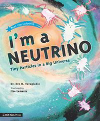 Cover image for I'm a Neutrino: Tiny Particles in a Big Universe