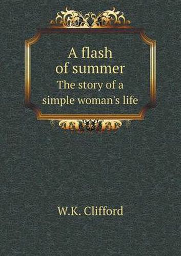 Cover image for A flash of summer The story of a simple woman's life