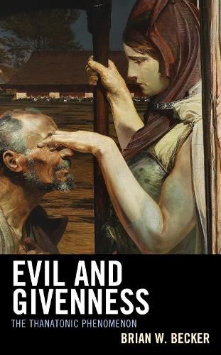 Cover image for Evil and Givenness: The Thanatonic Phenomenon