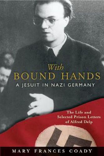 Cover image for With Bound Hands: A Jesuit in Nazi Germany