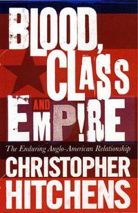 Cover image for Blood, Class and Empire: The Enduring Anglo-American Relationship