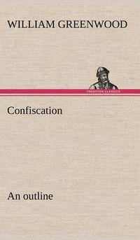 Cover image for Confiscation; an outline