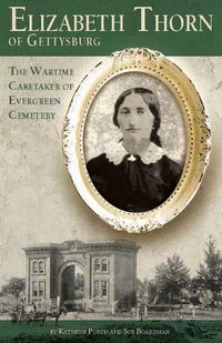 Cover image for Elizabeth Thorn of Gettysburg: The Wartime Caretaker of Evergreen Cemetery