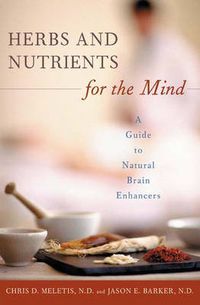 Cover image for Herbs and Nutrients for the Mind: A Guide to Natural Brain Enhancers