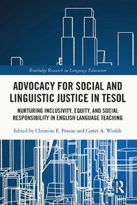 Cover image for Advocacy for Social and Linguistic Justice in TESOL: Nurturing Inclusivity, Equity, and Social Responsibility in English Language Teaching