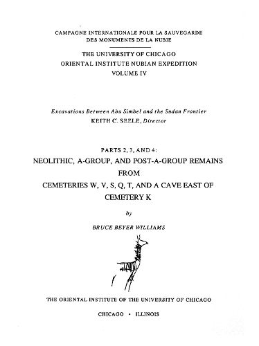 Cover image for Excavations Between Abu Simbel and the Sudan Frontier, Parts 2, 3, and 4: Neolithic, A-Group, and Post A-Group Remains from Cemeteries W, V, S, Q, T, and a Cave East of Cemetery K