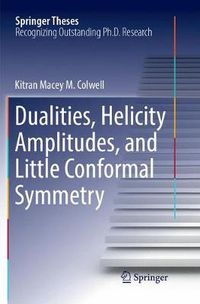 Cover image for Dualities, Helicity Amplitudes, and Little Conformal Symmetry