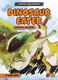 Cover image for Dinosaur Eater: Supercroc Discovery