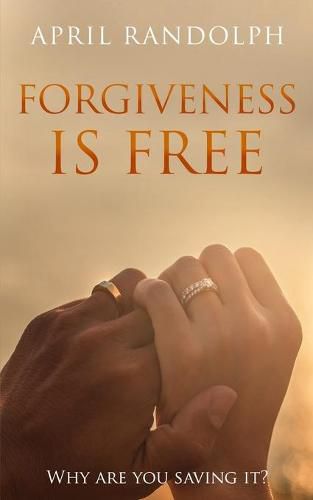 Cover image for Forgiveness Is Free: Why Are You Saving It?