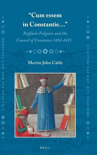 Cover image for Cum essem in Constantie... : Raffaele Fulgosio and the Council of Constance 1414-1415