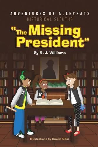 Cover image for Adventures of Alleykats: Historical Sleuths: The Missing President