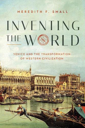 Cover image for Inventing the World: Venice and the Transformation of Western Civilization