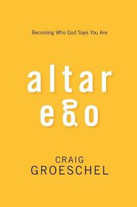 Cover image for Altar Ego: Becoming Who God Says You Are