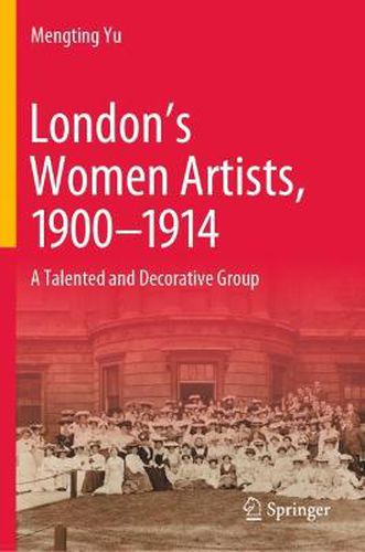 Cover image for London's Women Artists, 1900-1914: A Talented and Decorative Group