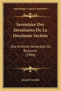 Cover image for Inventaire Des Inventaires de La Deuxieme Section: Des Archives Generales Du Royaume (1904)